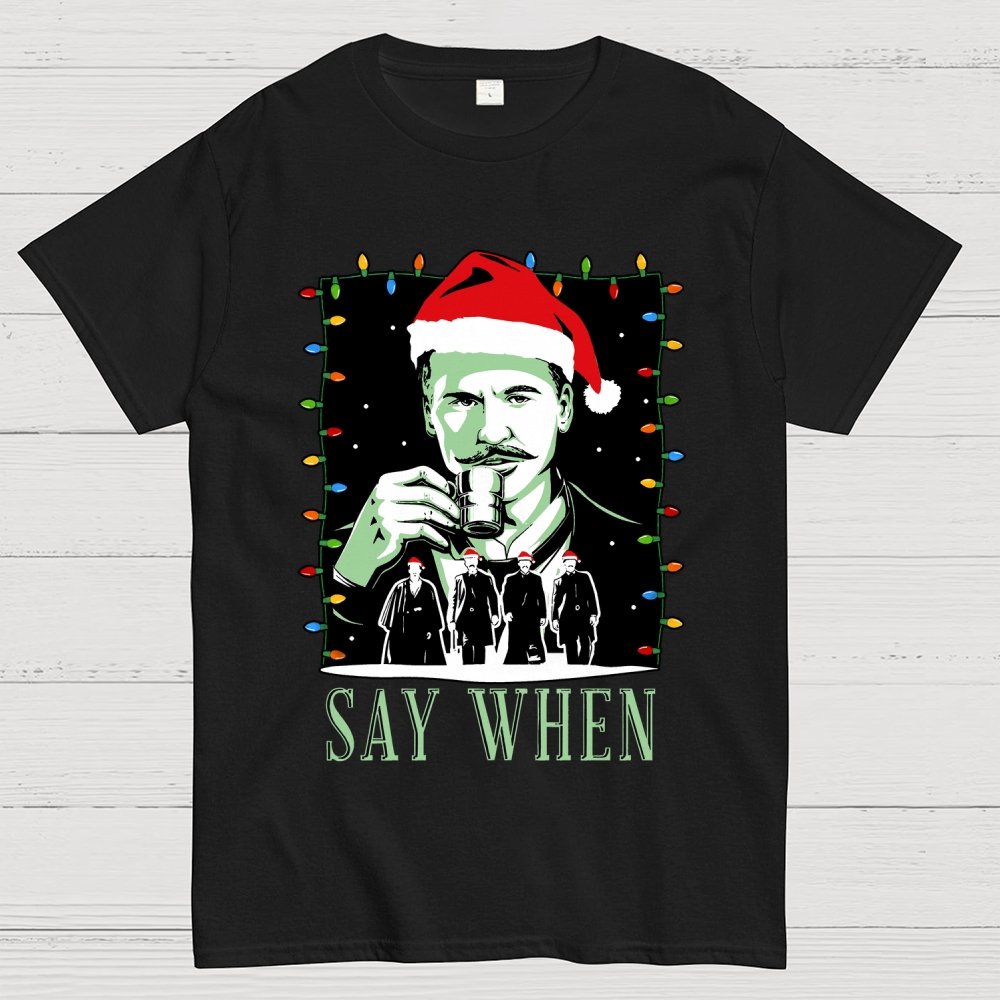 Say When Christmas Edition Geek T-Shirt