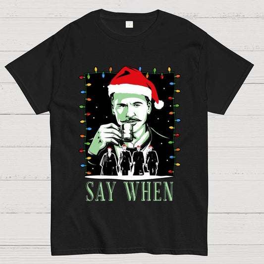 Say When Christmas Edition Geek T-Shirt