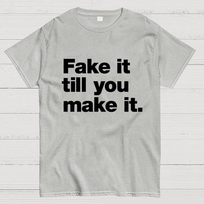 Fake It.  Till You Make It. Geek T-Shirt