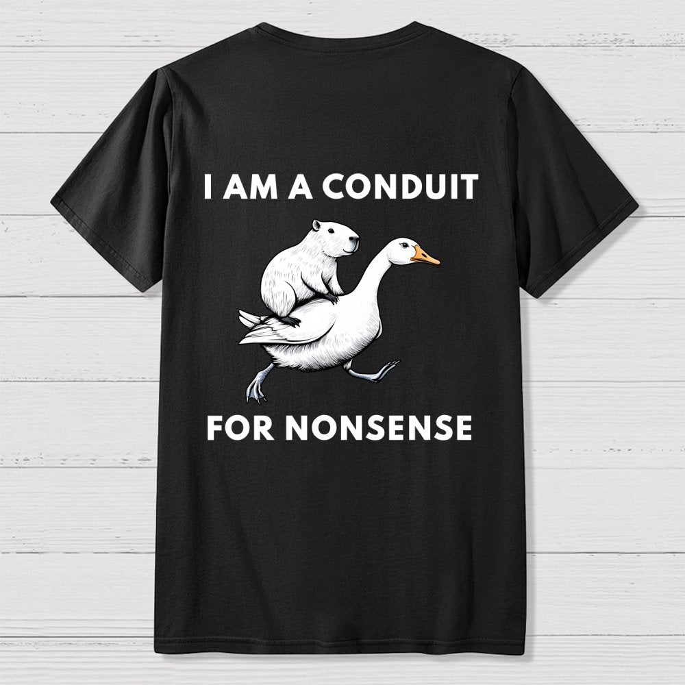 I Am A Conduit For Nonsense Front And Back Printing Geek T-Shirt