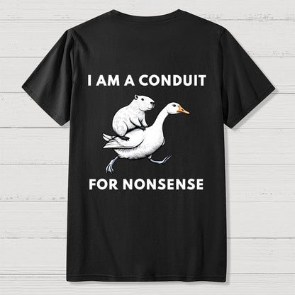 I Am A Conduit For Nonsense Front And Back Printing Geek T-Shirt