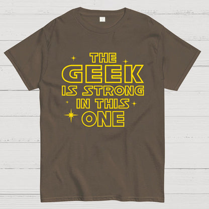 The Geek is Strong in This One Geek T-Shirt