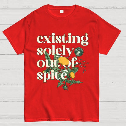 Existing Solely Out Of Spite Geek T-Shirt