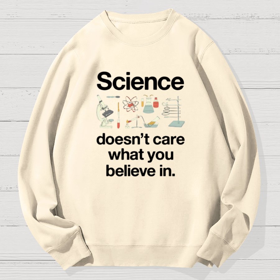 Science Doesn't Care What You Believe In Geek Cotton Sweatshirt