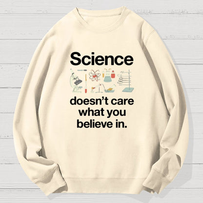 Science Doesn't Care What You Believe In Geek Cotton Sweatshirt