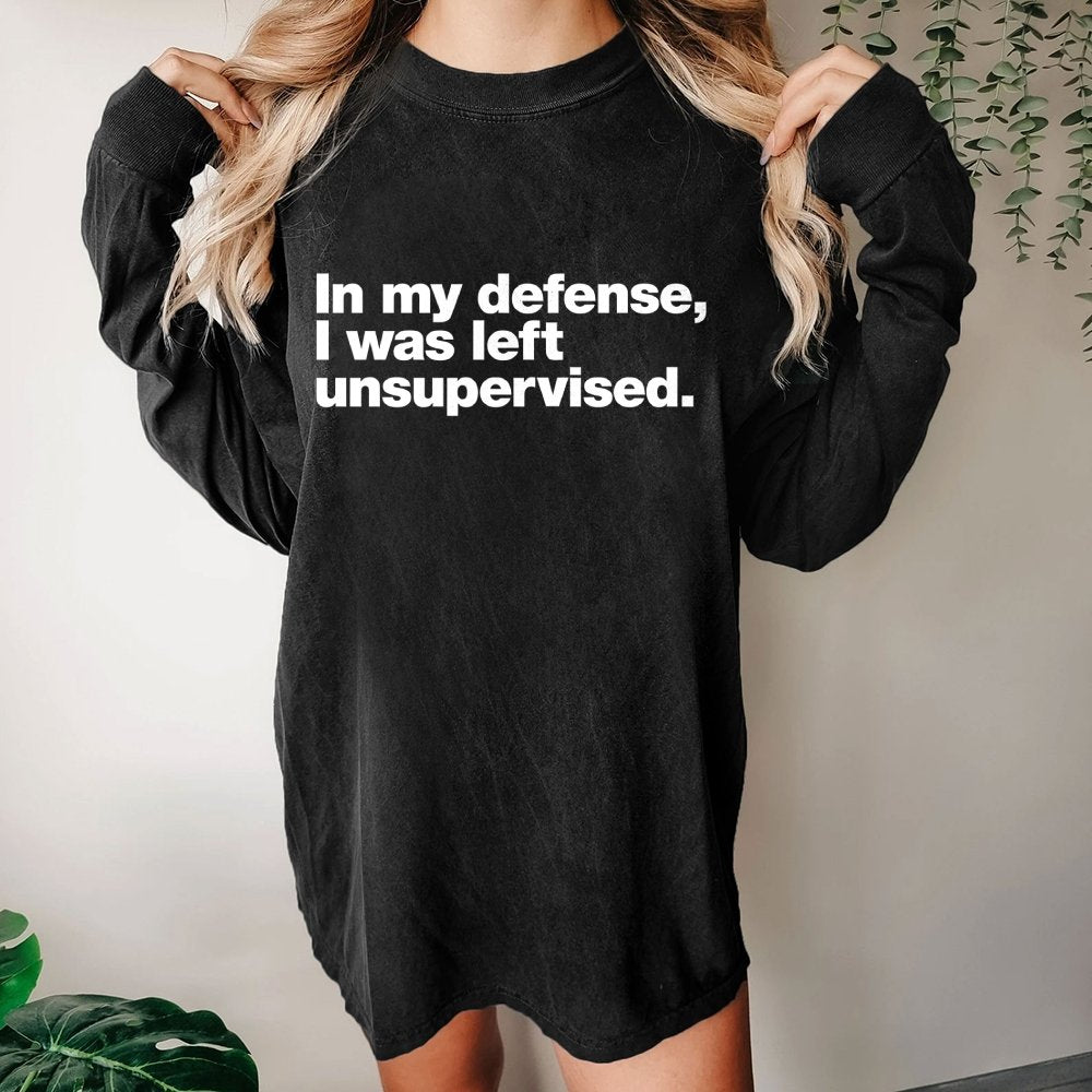 In My Defense  I Was Left Unsupervised Washed Long Sleeve Tee