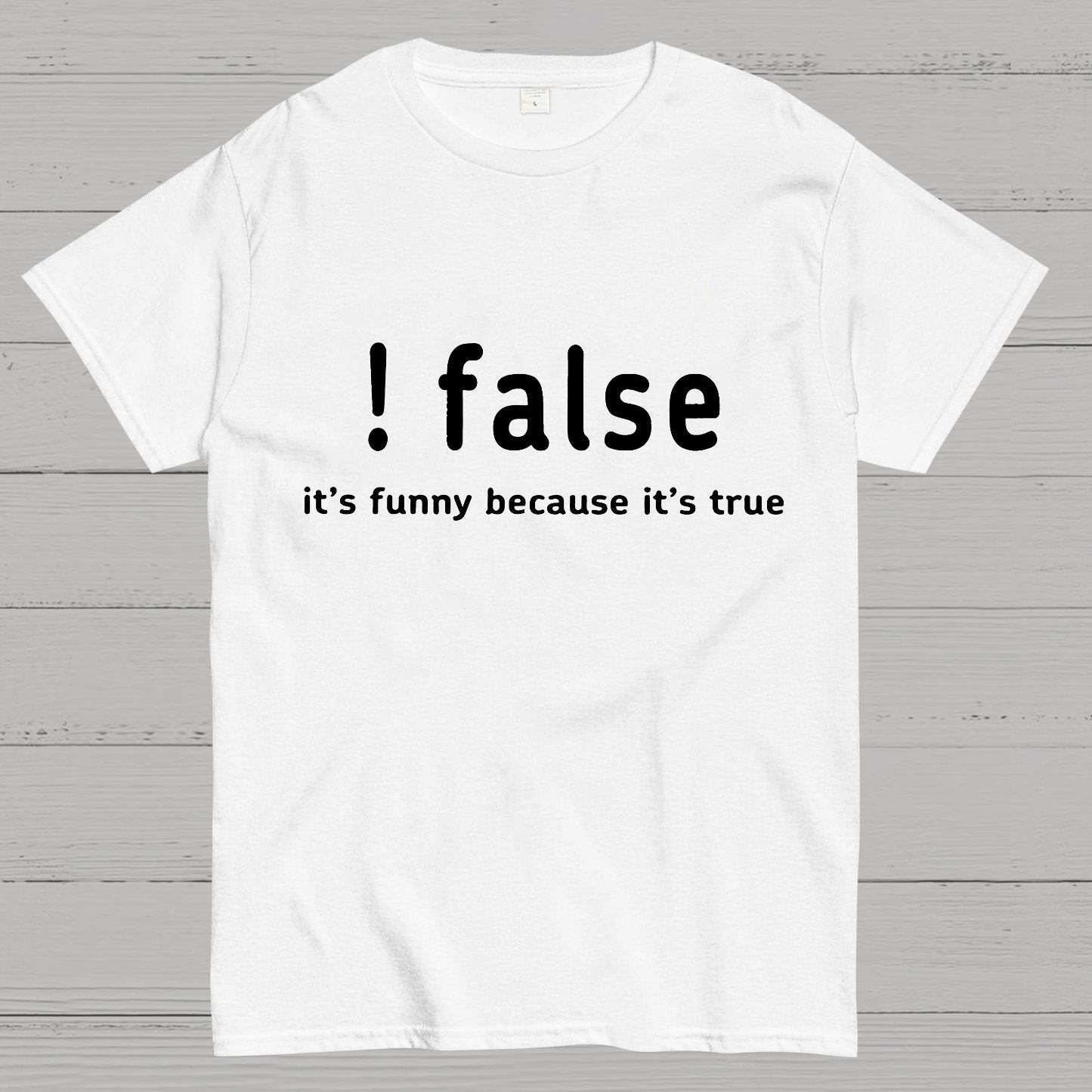 False It's Funny Because It's True Geeky T-Shirt