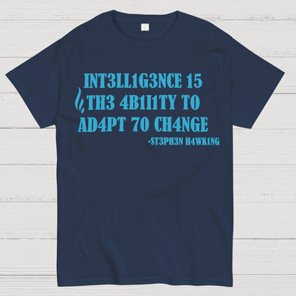 Intelligence Is The Ability To Adapt To Change Geek T-Shirt