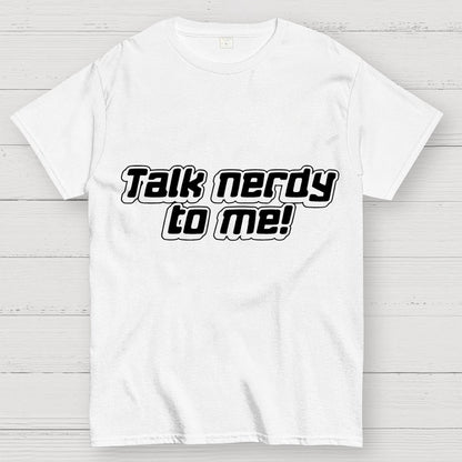 Talk Nerdy To Me Unisex Geek T-Shirt