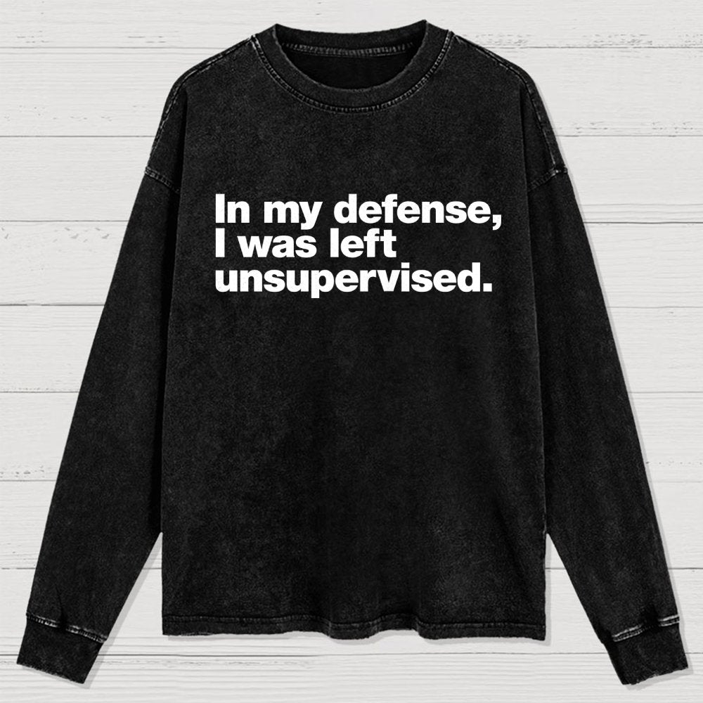 In My Defense  I Was Left Unsupervised Washed Long Sleeve Tee