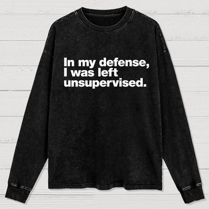 In My Defense  I Was Left Unsupervised Washed Long Sleeve Tee