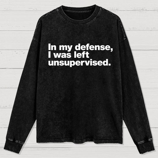 In My Defense  I Was Left Unsupervised Washed Long Sleeve Tee