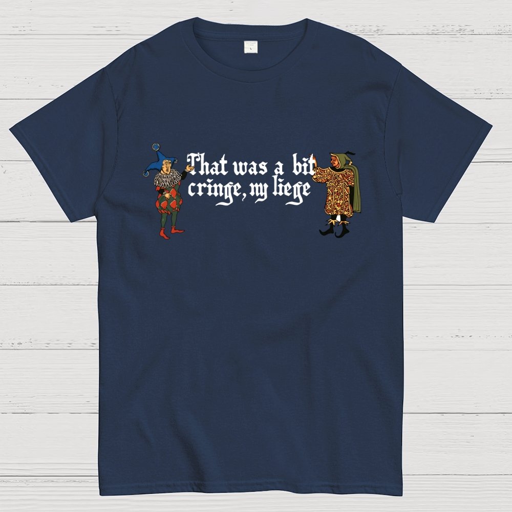 Medieval Meme T-Shirt - 'That Was a Bit Cringe, My Liege' Geek T-Shirt