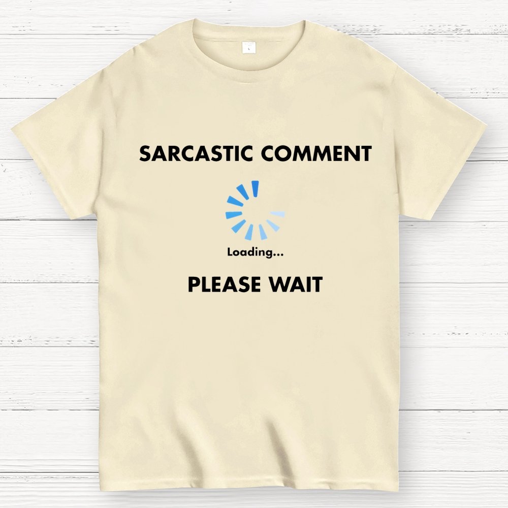 Sarcastic Comment Loading Geek T-Shirt