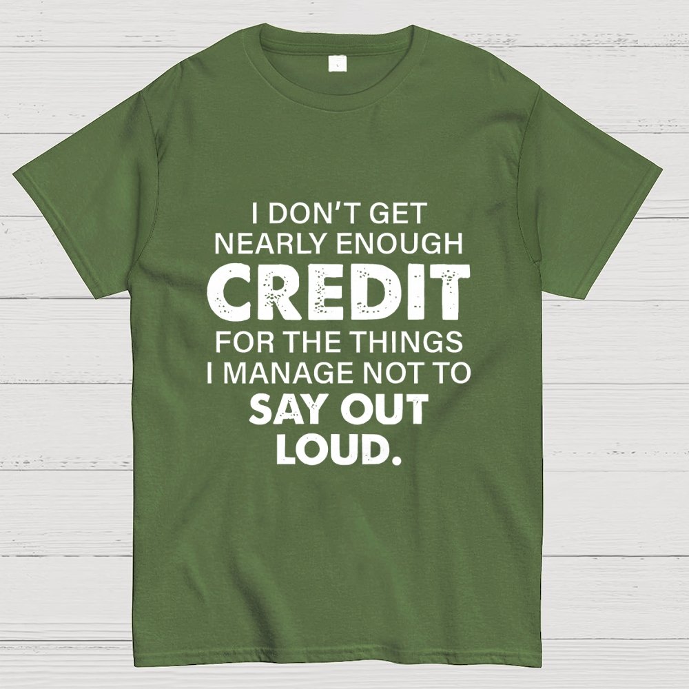 I Don't Get Nearly Enough Credit  Geek T-Shirt