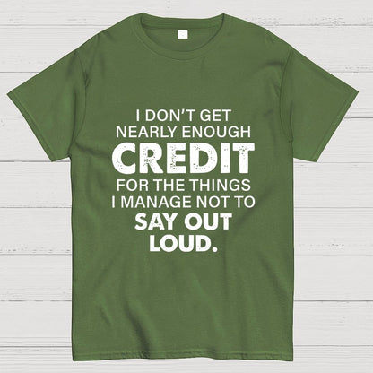 I Don't Get Nearly Enough Credit  Geek T-Shirt