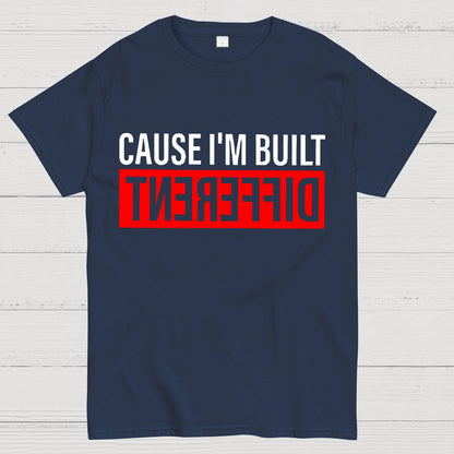 Cause I'm Built Different Geek T-Shirt