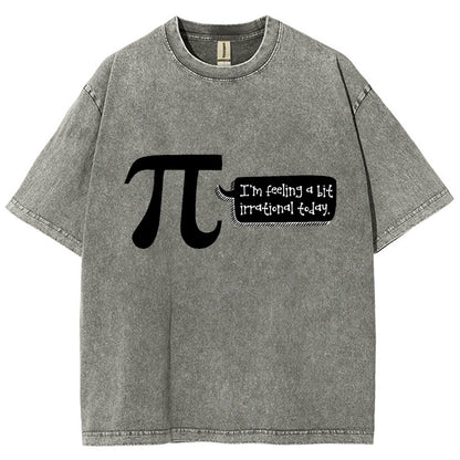 I'm Feeling A Bit Irrational Today Pi Day Vintage Distressed T-shirt