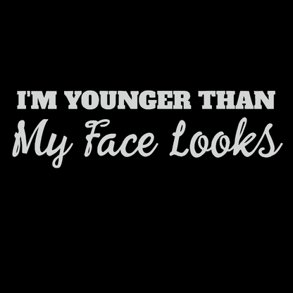 I'm Younger Than My Face Looks Funny Geek T-Shirt