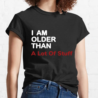 I Am Older Than A Lot Of Stuff Geeky T-Shirt