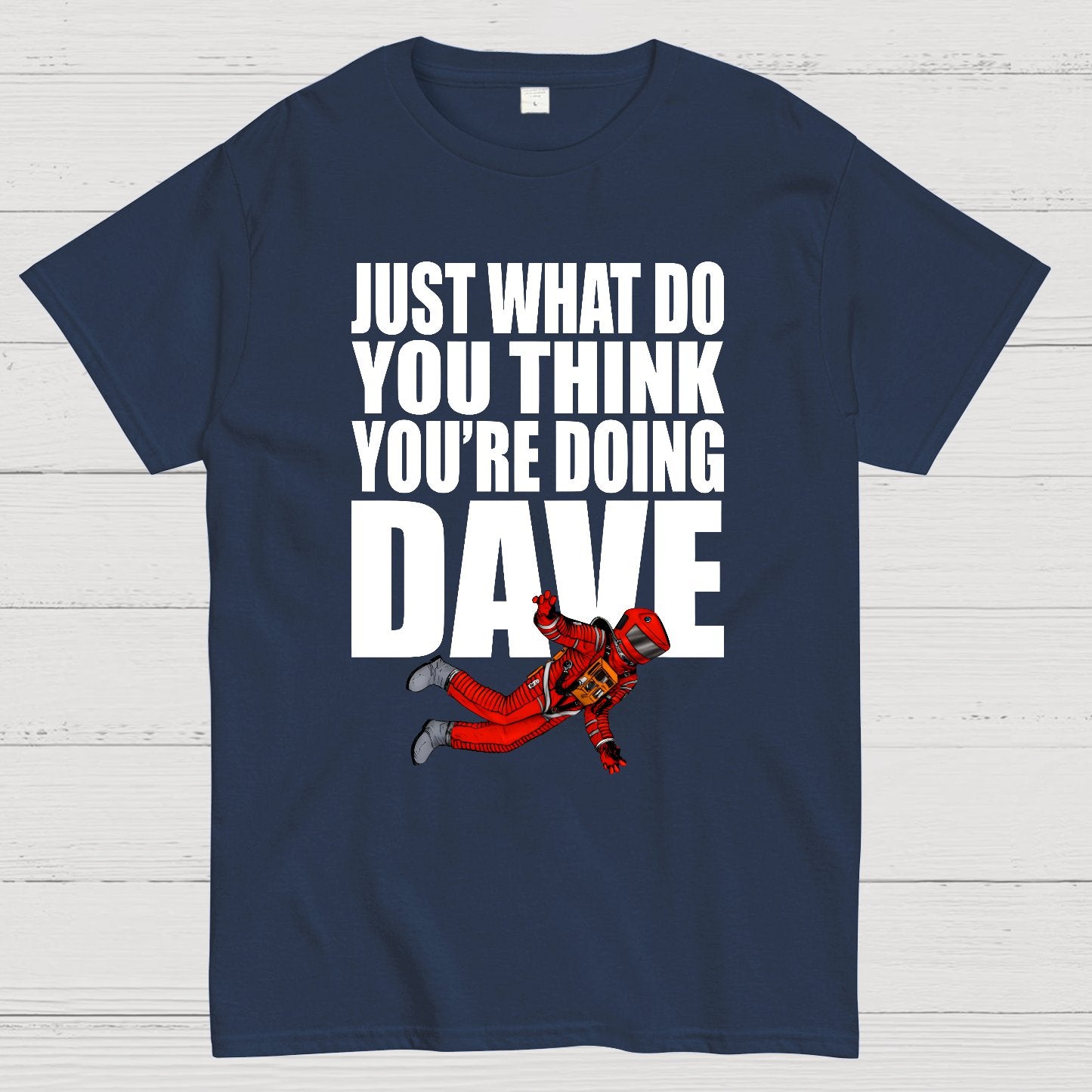 Just What Do You Think You're Doing Dave Geek T-Shirt