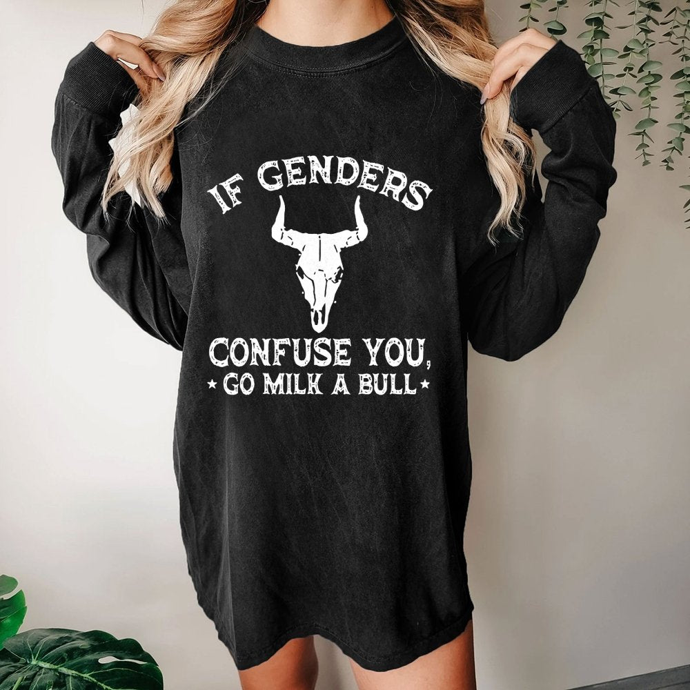 If Genders Confuse You Go Milk A Bull Washed Long Sleeve Tee