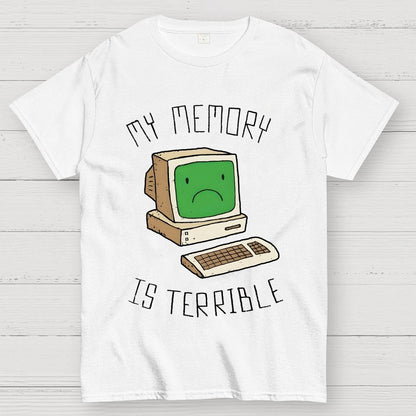 My Memory Is Terrible Funny Computer Nerd Geek Slogan Humour Geek T-Shirt