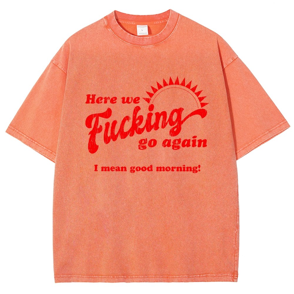 Here We Go Again Funny Sarcastic Vintage Distressed T-shirt
