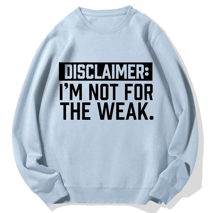 I Am Not For The Weak Geek Cotton Sweatshirt