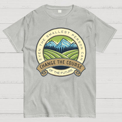 Even The Smallest Person Can Change The Course Of The Future Geek T-Shirt