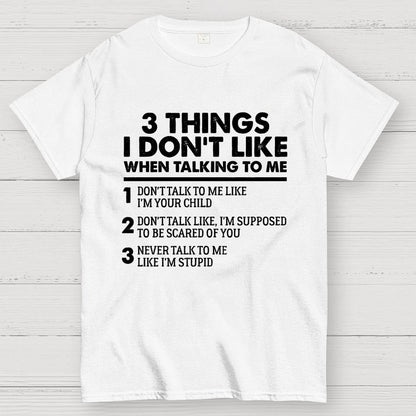 3 Things I Don't Like When Talking To Me Geek T-Shirt