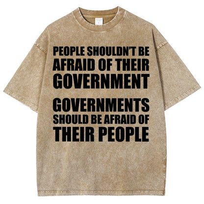 People Shouldn't Be Afraid Of Their Government. Governments Should Be Afraid Of Their People Vintage Distressed T-shirt