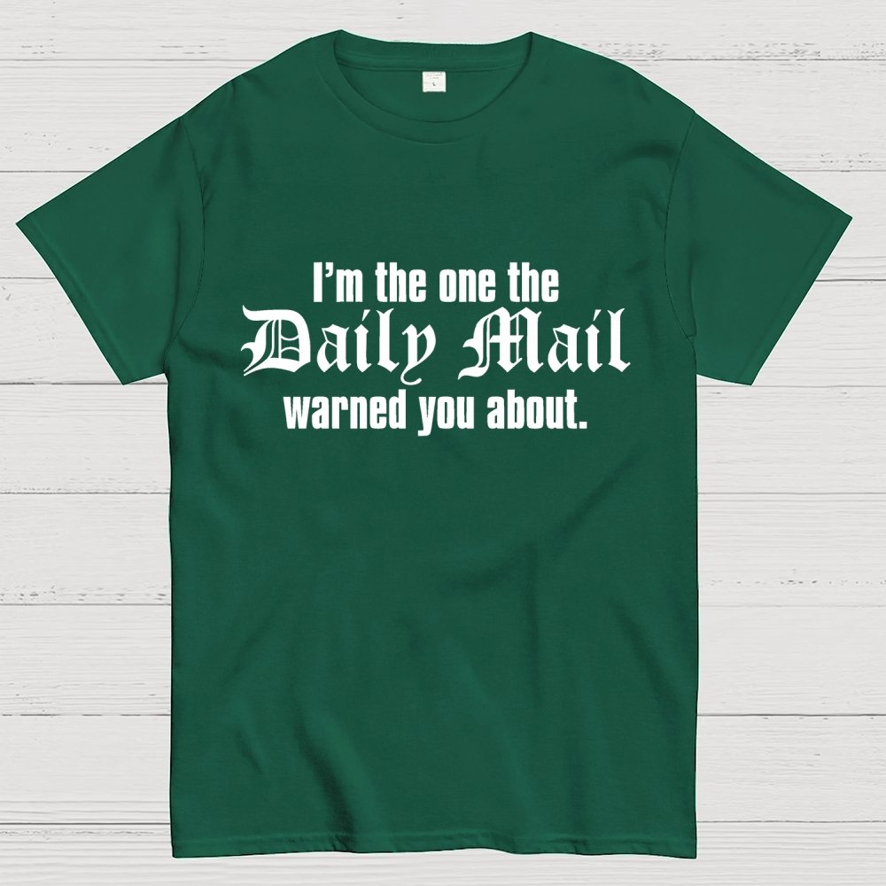 I'm The One The Daily Mail Warned You About Geek T-Shirt