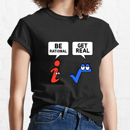 Be Rational Get Real Geeky T-Shirt