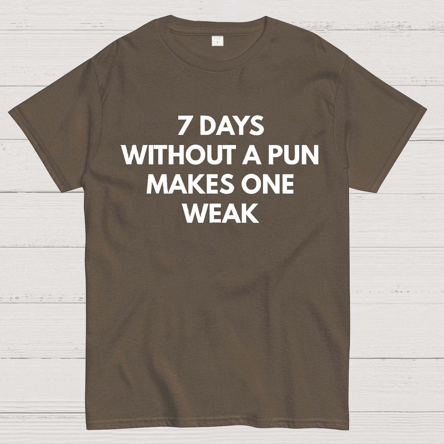 7 Days Without A Pun Makes One Weak Geek T-Shirt