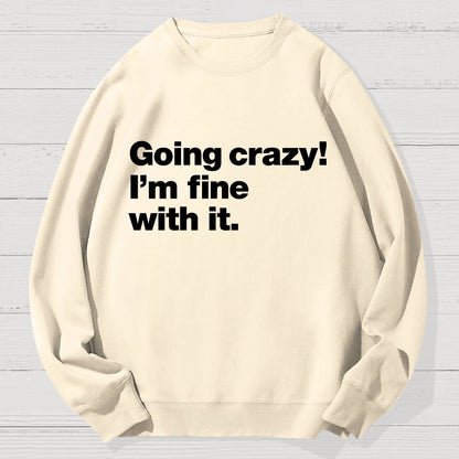 Going Crazy! I'm Fine With It Geek Cotton Sweatshirt