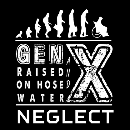 GEN X Raised on Hose Water and Neglect X Generation Retro Nostalgia Geek T-Shirt