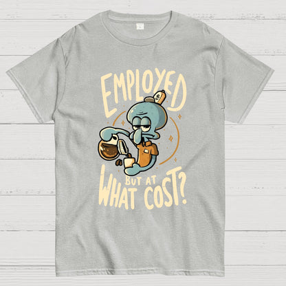 Employed But At What Cost Geek T-Shirt
