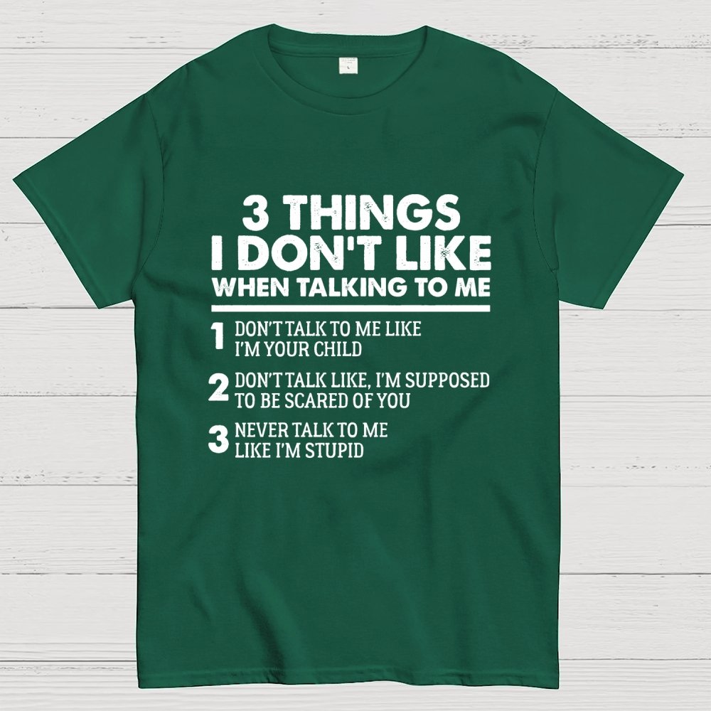 3 Things I Don't Like When Talking To Me Geek T-Shirt