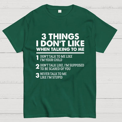 3 Things I Don't Like When Talking To Me Geek T-Shirt