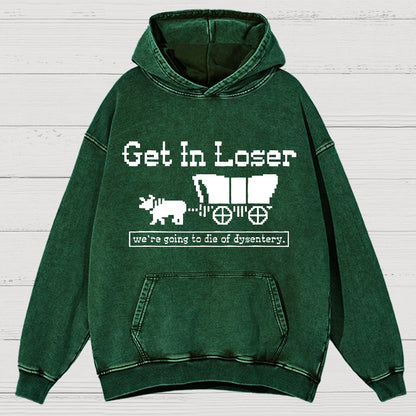 Get In Loser We're Going To Die Of Dysentery Vintage Distressed Hoodie