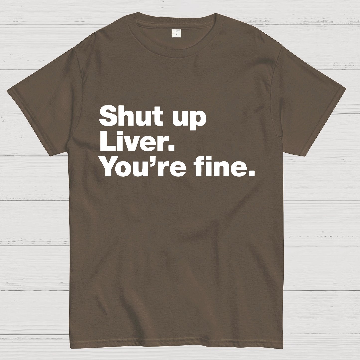 Shut up Liver. You're fine Geeky T-Shirt