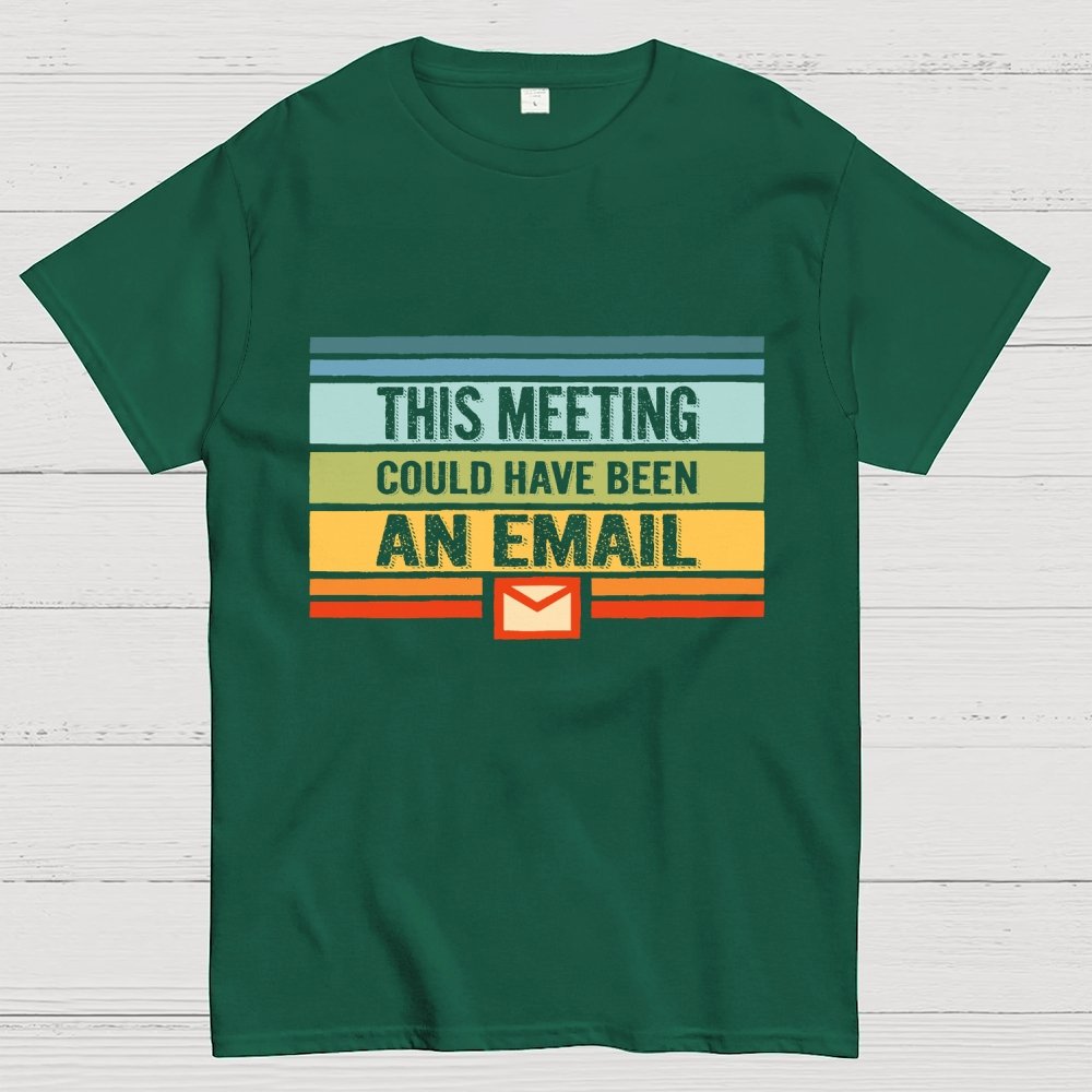 This Meeting Could Have Been an Email Geek T-Shirt