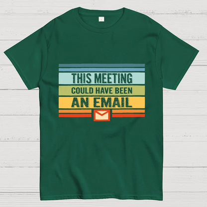 This Meeting Could Have Been an Email Geek T-Shirt