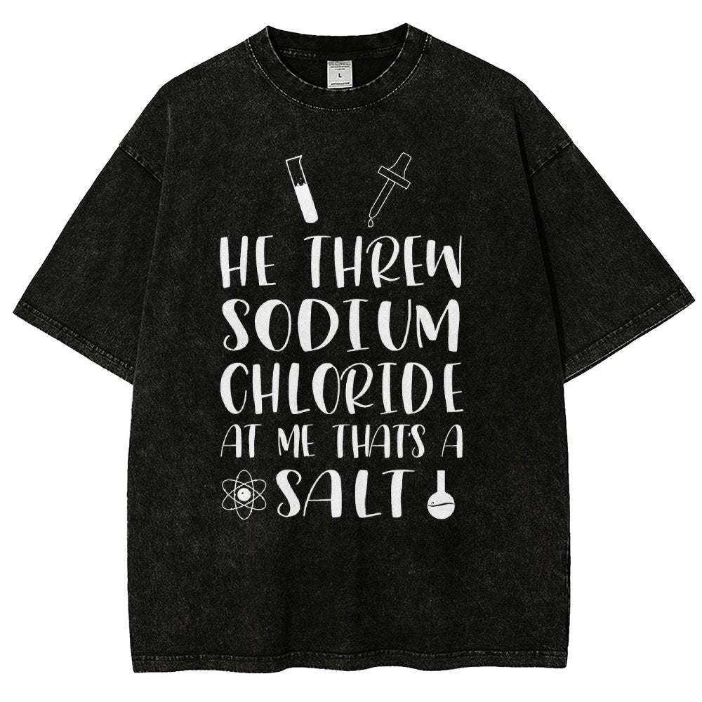 He Threw Sodium Chloride That's a Salt Vintage Distressed T-shirt