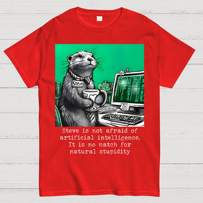 Steve Is Not Afraid Of Artificial Intelligence It Is No Match For Natural Stupidity. Sarcasm Geek T-Shirt
