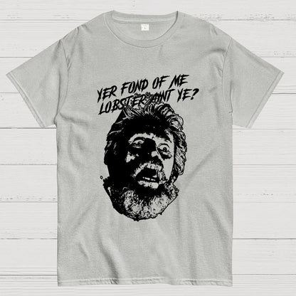 Yer Fond of Me Lobster ain’t Ye Unisex Geek T-Shirt
