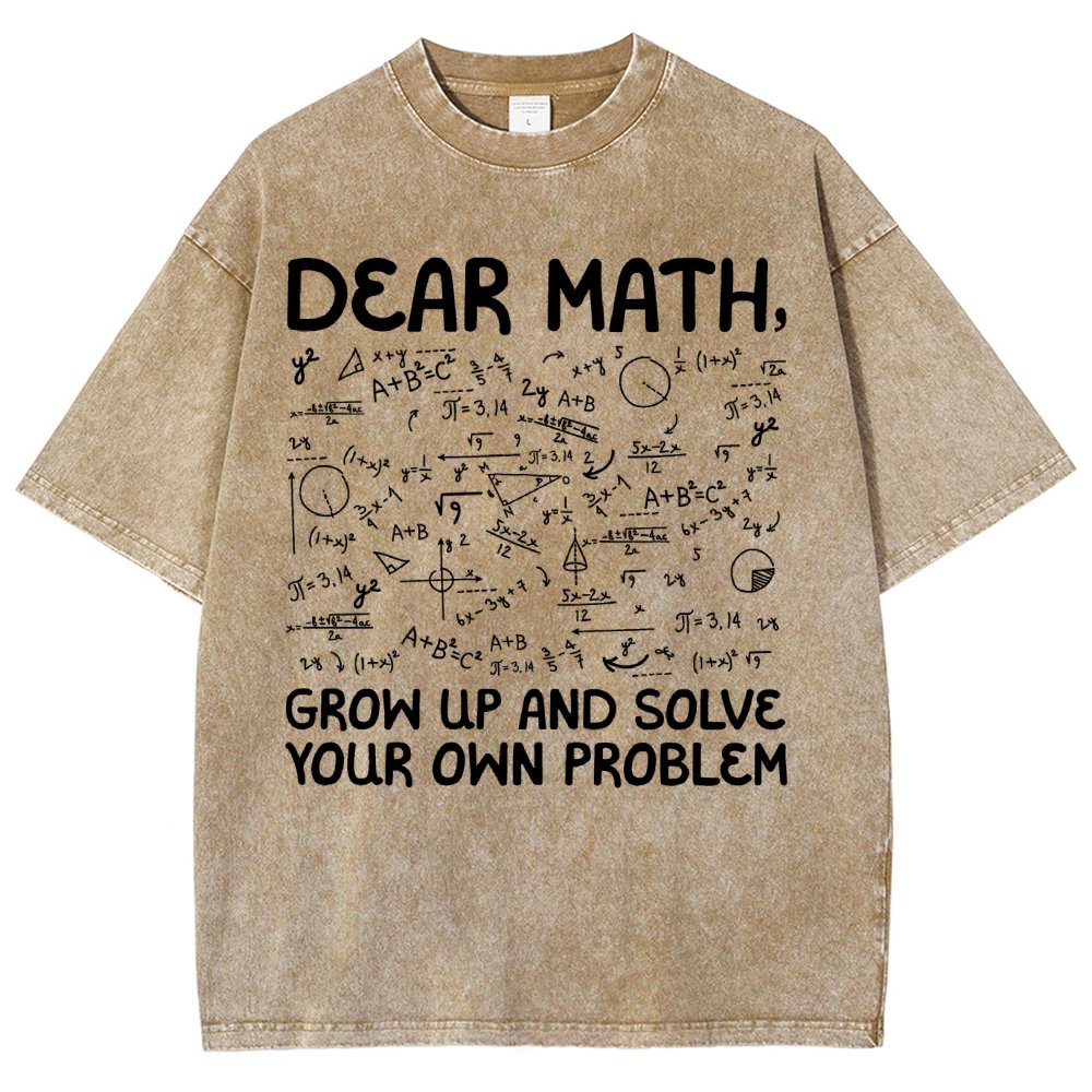 Dear Math Grow Up And Solve Your Own Problems Funny Mathematicians Vintage Distressed T-shirt