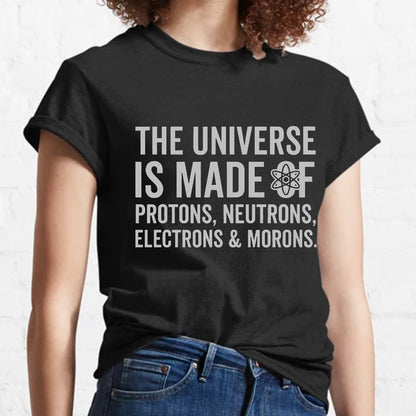 The Universe Is Made Of Morons Geeky T-Shirt
