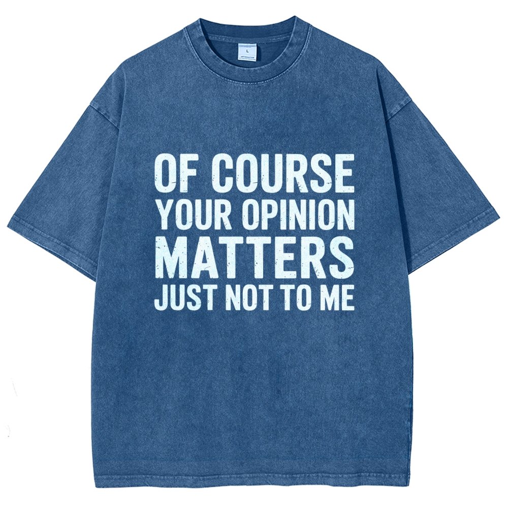 Of Course Your Opinion Matters Just Not To Me Vintage Distressed T-shirt